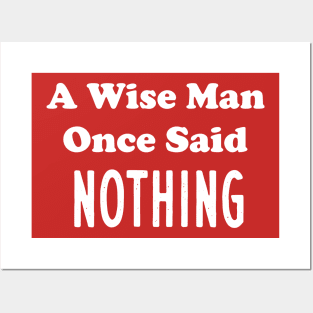 A Wise Man Once Said...Nothing Posters and Art